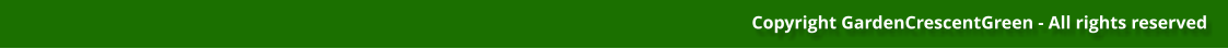 Copyright GardenCrescentGreen - All rights reserved